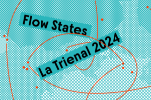 Image for Flow States– LA TRIENAL 2024 exhibition